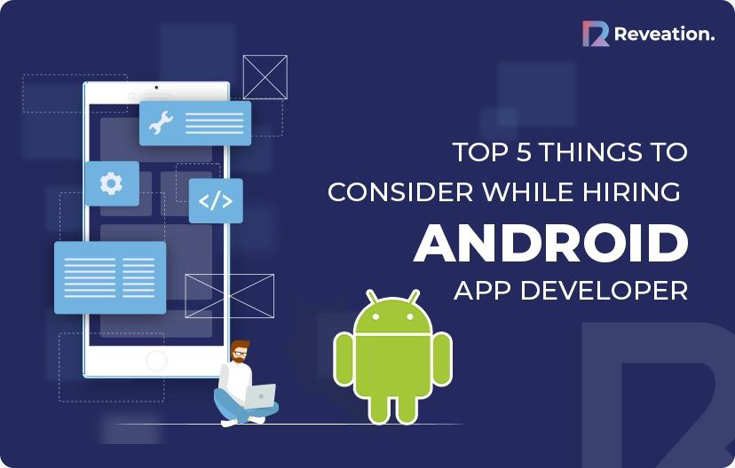 Top 5 Things to Consider While Hiring Android App Developers