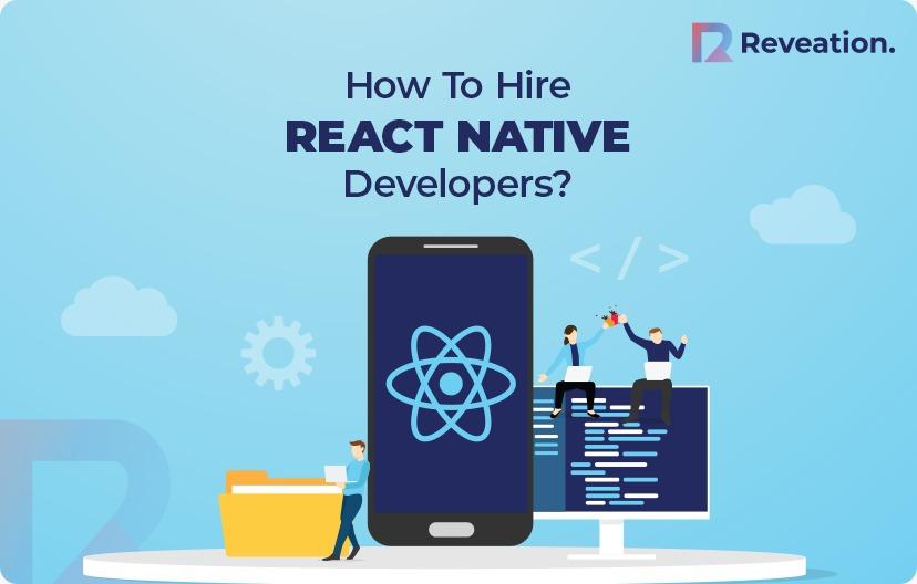 How To Hire React Native Developers? A Complete Guide